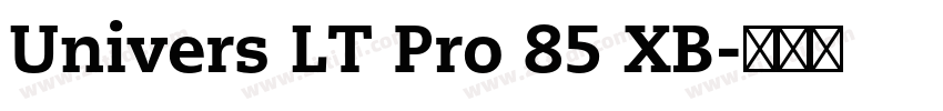 Univers LT Pro 85 XB字体转换 Univers LT Pro 85 XB字体转换